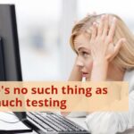 There's No Such Thing As Too Much Testing