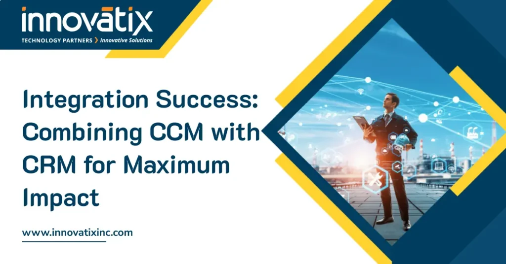 Combining CCM with CRM for Maximum Impact