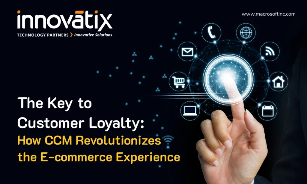 The Key to Customer Loyalty: How CCM Revolutionizes the E-commerce Experience