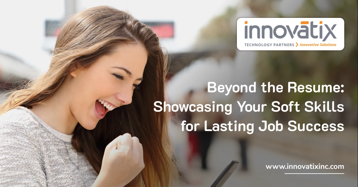 Beyond the Resume: Showcasing Your Soft Skills for Lasting Job Success