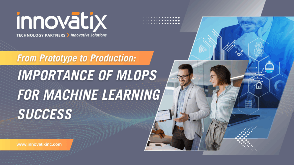 From Prototype to Production: Importance of MLOps for Machine Learning Success