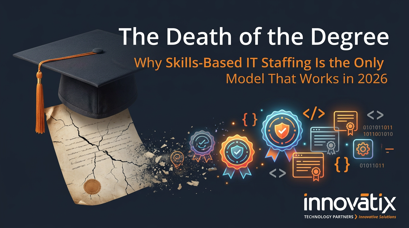 The Death of the Degree: Why Skills-Based IT Staffing Is the Only Model That Works in 2026