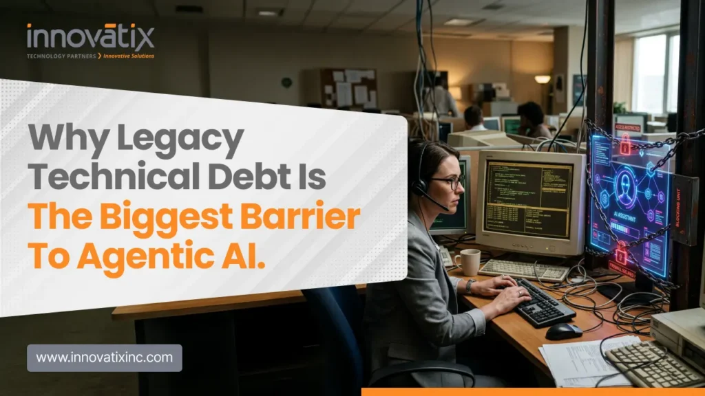 Why Legacy Technical Debt Is the Biggest Barrier to Agentic AI