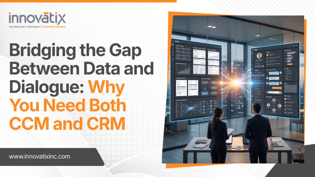 Bridging the Gap Between Data and Dialogue: Why You Need Both CCM and CRM