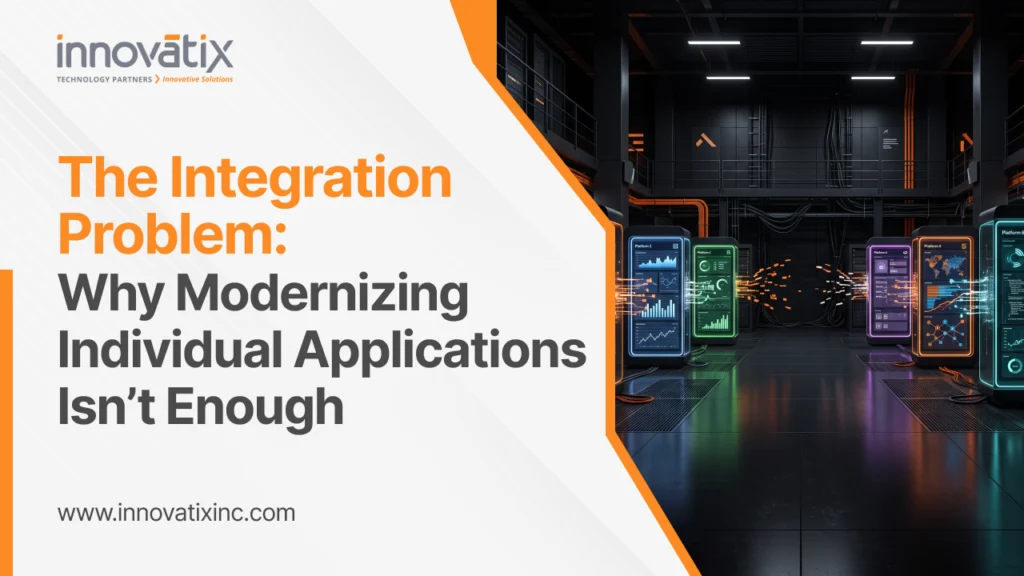 The Integration Problem: Why Modernizing Individual Applications Isn’t Enough