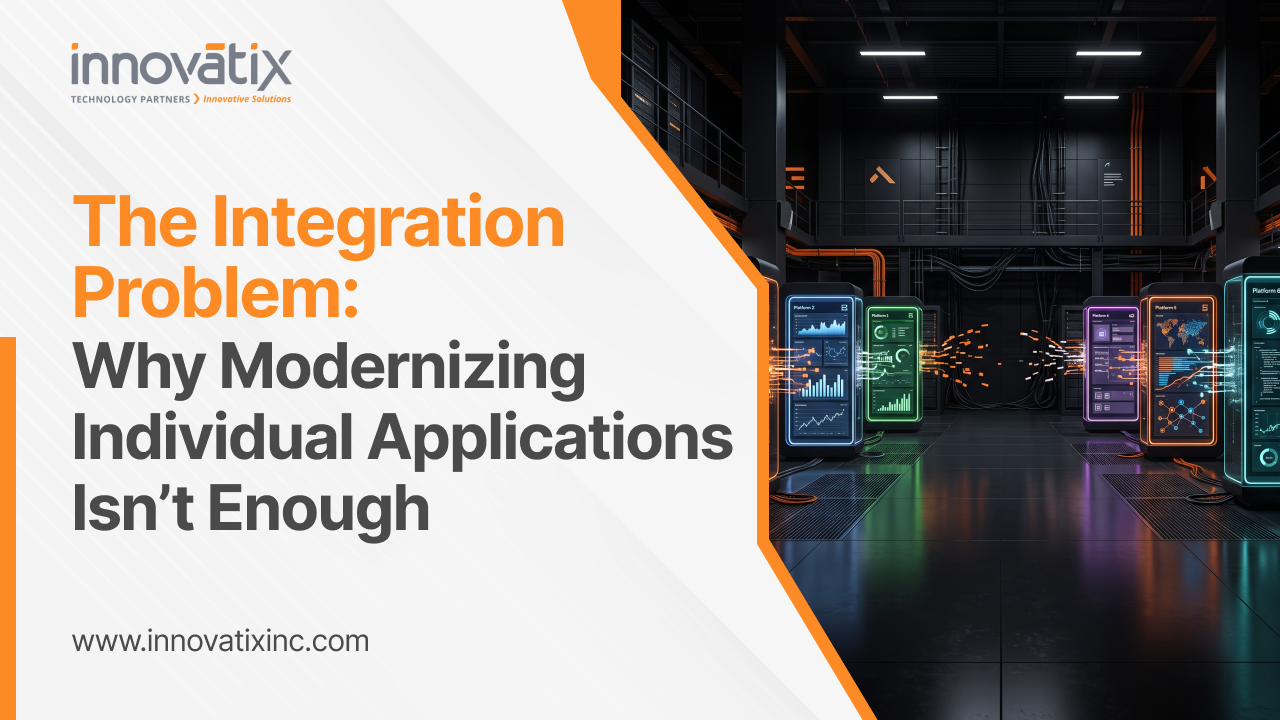 The Integration Problem: Why Modernizing Individual Applications Isn’t Enough