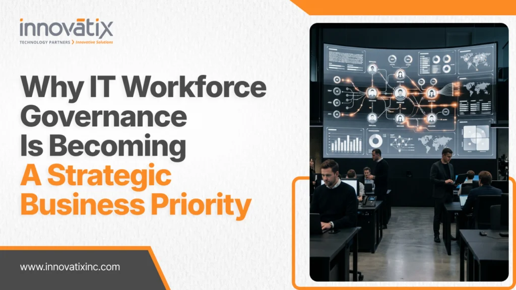Why IT Workforce Governance Is Becoming a Strategic Business Priority